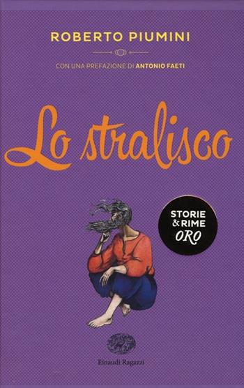 Lo stralisco - Roberto Piumini - Libro Einaudi Ragazzi 2013, Storie e rime. Oro | Libraccio.it