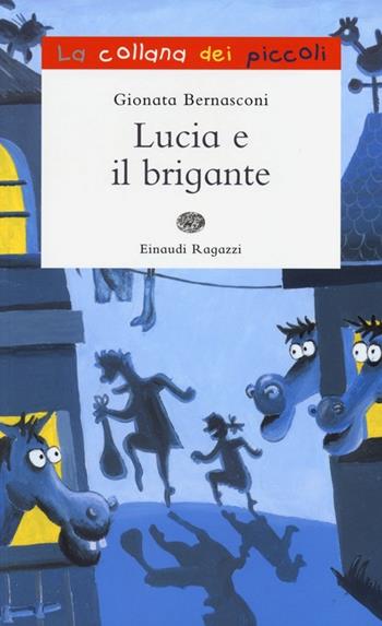 Lucia e il brigante - Gionata Bernasconi - Libro Einaudi Ragazzi 2013, La collana dei piccoli | Libraccio.it