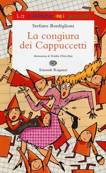 La congiura dei Cappuccetti. Ediz. illustrata - Stefano Bordiglioni - Libro Einaudi Ragazzi 2013, La collana dei piccoli | Libraccio.it