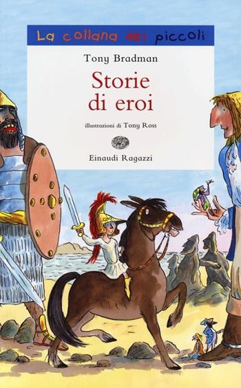 Storie di eroi. Ediz. illustrata - Tony Bradman - Libro Einaudi Ragazzi 2013, La collana dei piccoli | Libraccio.it
