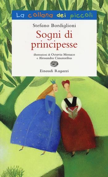 Sogni di principesse. Ediz. illustrata - Stefano Bordiglioni - Libro Einaudi Ragazzi 2013, La collana dei piccoli | Libraccio.it
