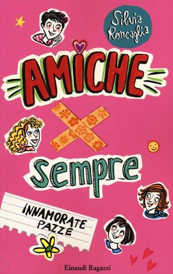 Immanorate pazze. Amiche x sempre - Silvia Roncaglia - Libro Einaudi Ragazzi 2013 | Libraccio.it