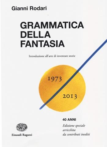 Grammatica della fantasia. Introduzione all'arte di inventare storie - Gianni Rodari - Libro Einaudi Ragazzi 2013, La biblioteca di Gianni Rodari | Libraccio.it