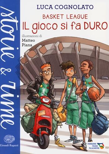 Il gioco si fa duro. Basket league. Ediz. a colori - Luca Cognolato - Libro Einaudi Ragazzi 2013, Storie e rime | Libraccio.it