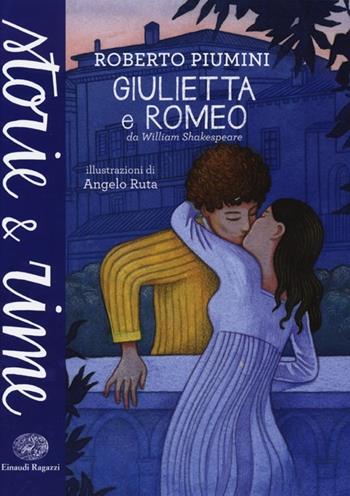Giulietta e Romeo. Ediz. a colori - Roberto Piumini - Libro Einaudi Ragazzi 2013, Storie e rime | Libraccio.it