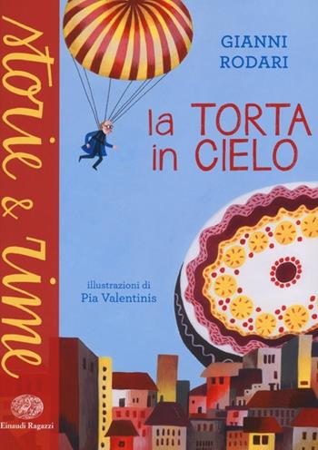 La torta in cielo. Ediz. a colori - Gianni Rodari - Libro Einaudi Ragazzi 2013, Storie e rime | Libraccio.it