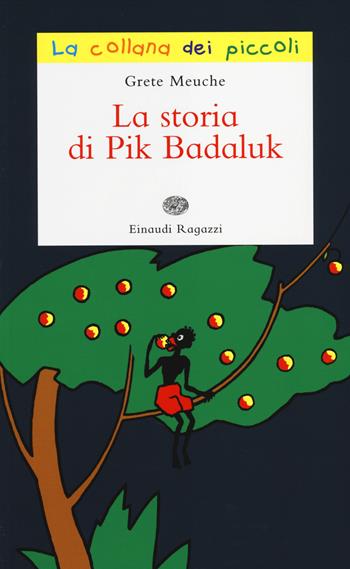 La storia di Pik Badaluk. Ediz. illustrata - Grete Meuche - Libro Einaudi Ragazzi 2014, La collana dei piccoli | Libraccio.it