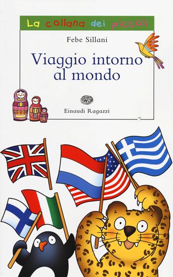 Viaggio intorno al mondo. Ediz. illustrata - Febe Sillani - Libro Einaudi Ragazzi 2014, La collana dei piccoli | Libraccio.it