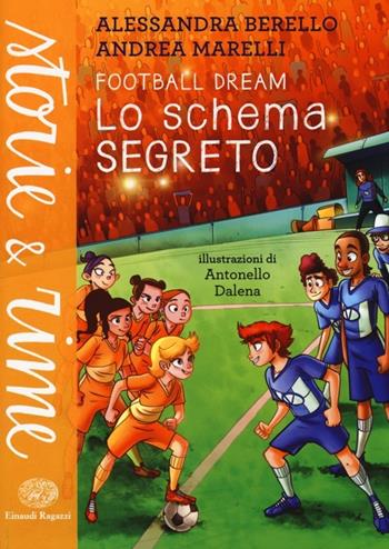 Lo schema segreto. Football dream - Alessandra Berello, Andrea Marelli - Libro Einaudi Ragazzi 2014, Storie e rime | Libraccio.it