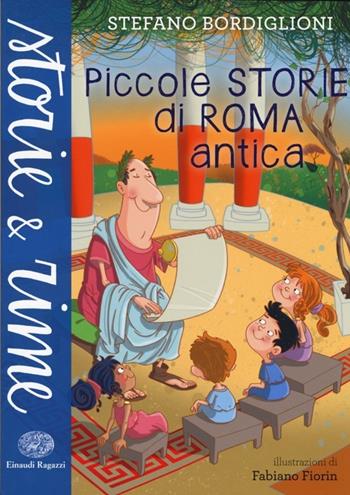 Piccole storie di Roma antica. Ediz. a colori - Stefano Bordiglioni - Libro Einaudi Ragazzi 2014, Storie e rime | Libraccio.it