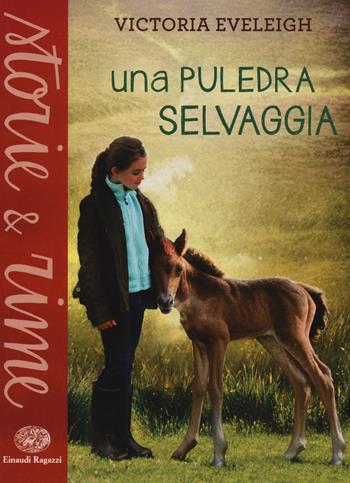 Una puledra selvaggia - Victoria Eveleigh - Libro Einaudi Ragazzi 2014, Storie e rime | Libraccio.it