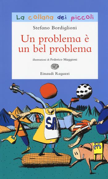 Un problema è un bel problema - Stefano Bordiglioni - Libro Einaudi Ragazzi 2014, La collana dei piccoli | Libraccio.it