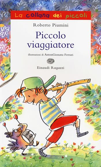 Piccolo viaggiatore - Roberto Piumini - Libro Einaudi Ragazzi 2014, La collana dei piccoli | Libraccio.it