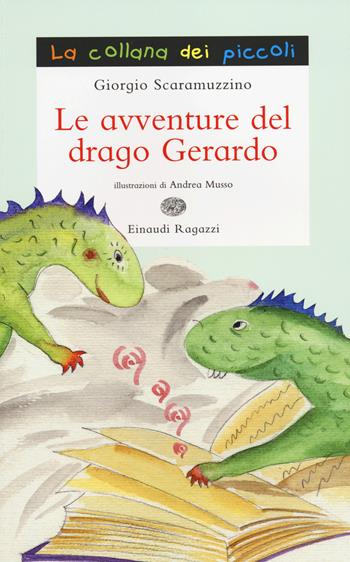 Le avventure del drago Gerardo - Giorgio Scaramuzzino - Libro Einaudi Ragazzi 2014, La collana dei piccoli | Libraccio.it