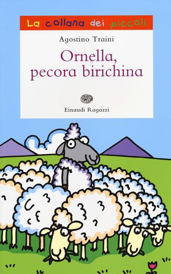Ornella pecora birichina - Agostino Traini - Libro Einaudi Ragazzi 2014, La collana dei piccoli | Libraccio.it