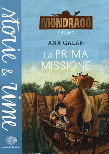 La prima missione. Mondragó. Vol. 2 - Ana Galán - Libro Einaudi Ragazzi 2014, Storie e rime | Libraccio.it