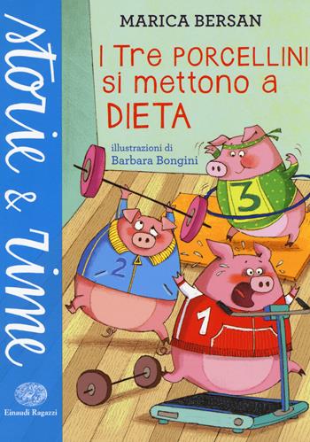 I tre porcellini si mettono a dieta - Marica Bersan - Libro Einaudi Ragazzi 2014, Storie e rime | Libraccio.it