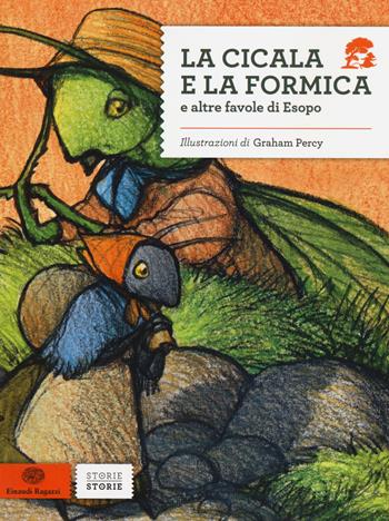 La cicala e la formica e altre favole di Esopo - Graham Percy - Libro Einaudi Ragazzi 2014, Storie storie | Libraccio.it