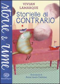 Storielle al contrario. Ediz. illustrata - Vivian Lamarque - Libro Einaudi Ragazzi 2014, Storie e rime | Libraccio.it