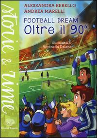 Oltre il 90°. Football dream - Alessandra Berello, Andrea Marelli - Libro Einaudi Ragazzi 2014, Storie e rime | Libraccio.it