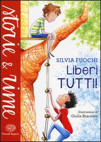 Liberi tutti! - Silvia Fuochi - Libro Einaudi Ragazzi 2014, Storie e rime | Libraccio.it