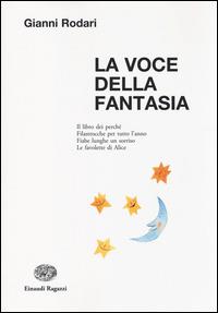 La voce della fantasia - Gianni Rodari - Libro Einaudi Ragazzi 2014, La biblioteca di Gianni Rodari | Libraccio.it