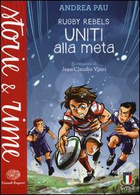 Uniti alla meta. Rugby Rebels - Andrea Pau - Libro Einaudi Ragazzi 2014, Storie e rime | Libraccio.it
