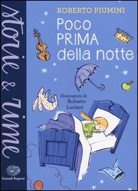 Poco prima della notte. Ediz. illustrata - Roberto Piumini - Libro Einaudi Ragazzi 2014, Storie e rime | Libraccio.it