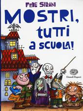 Mostri, tutti a scuola! Ediz. illustrata
