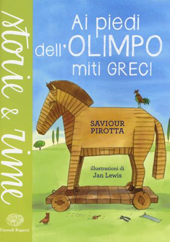 Ai piedi dell'Olimpo. Miti greci. Ediz. a colori - Saviour Pirotta - Libro Einaudi Ragazzi 2015, Storie e rime | Libraccio.it