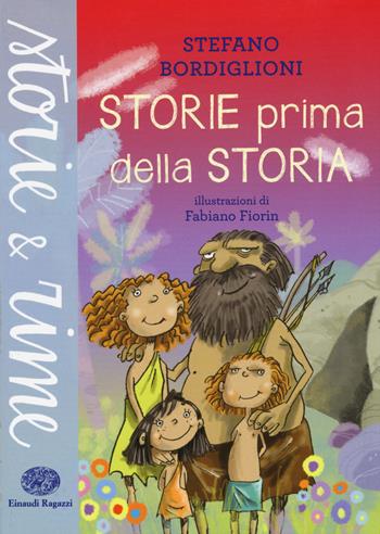 Storie prima della storia. Ediz. a colori - Stefano Bordiglioni - Libro Einaudi Ragazzi 2015, Storie e rime | Libraccio.it