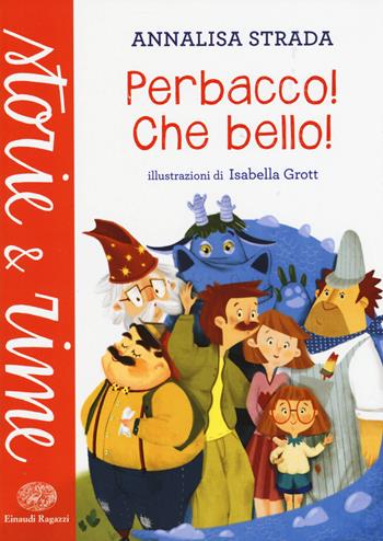 Perbacco! Che bello! - Annalisa Strada - Libro Einaudi Ragazzi 2015, Storie e rime | Libraccio.it
