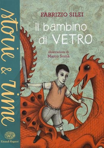 Il bambino di vetro. Ediz. a colori - Fabrizio Silei - Libro Einaudi Ragazzi 2015, Storie e rime | Libraccio.it