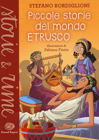 Piccole storie del mondo etrusco. Ediz. illustrata - Stefano Bordiglioni - Libro Einaudi Ragazzi 2015, Storie e rime | Libraccio.it