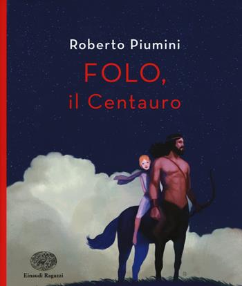 Folo. Il centauro - Roberto Piumini - Libro Einaudi Ragazzi 2015 | Libraccio.it