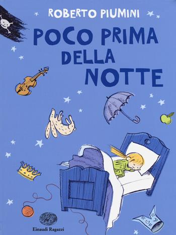 Poco prima della notte. Ediz. illustrata - Roberto Piumini - Libro Einaudi Ragazzi 2015, Storie storie | Libraccio.it