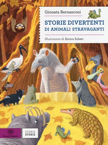 Storie divertenti di animali stravaganti. Ediz. illustrata - Gionata Bernasconi - Libro Einaudi Ragazzi 2015, Storie storie | Libraccio.it