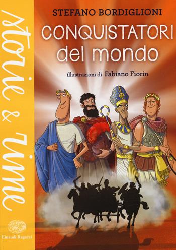 Conquistatori del mondo. Ediz. a colori - Stefano Bordiglioni - Libro Einaudi Ragazzi 2015, Storie e rime | Libraccio.it