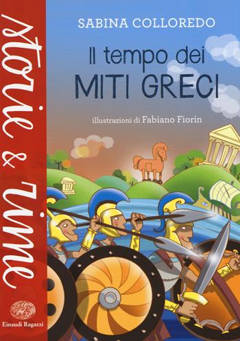 Il tempo dei miti greci. Ediz. illustrata - Sabina Colloredo - Libro Einaudi Ragazzi 2015, Storie e rime | Libraccio.it