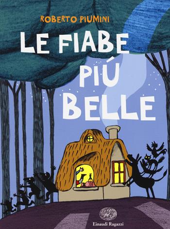 Le fiabe più belle. Ediz. illustrata - Roberto Piumini - Libro Einaudi Ragazzi 2015, Storie storie | Libraccio.it
