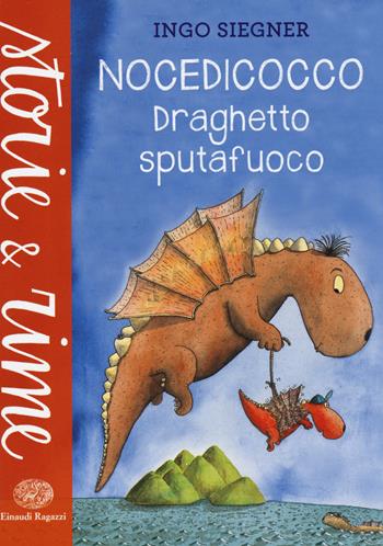 Nocedicocco draghetto sputafuoco. Ediz. a colori - Ingo Siegner - Libro Einaudi Ragazzi 2015, Storie e rime | Libraccio.it