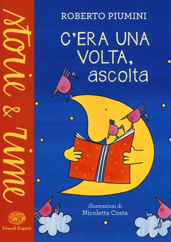 C'era una volta, ascolta. Ediz. illustrata - Roberto Piumini - Libro Einaudi Ragazzi 2016, Storie e rime | Libraccio.it