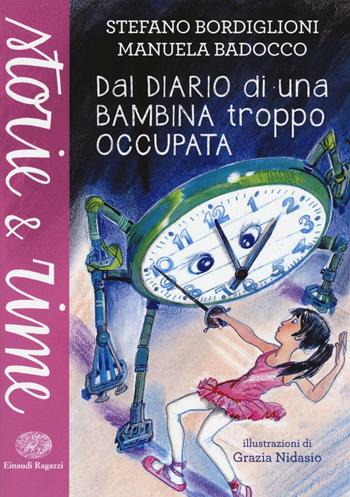 Dal diario di una bambina troppo occupata. Ediz. a colori - Stefano Bordiglioni, Manuela Badocco - Libro Einaudi Ragazzi 2016, Storie e rime | Libraccio.it