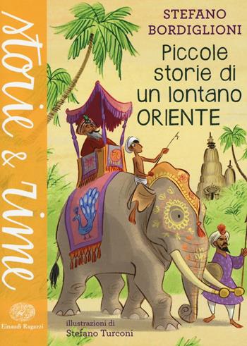 Piccole storie di un lontano Oriente. Ediz. illustrata - Stefano Bordiglioni - Libro Einaudi Ragazzi 2016, Storie e rime | Libraccio.it
