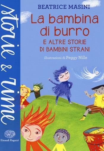 La bambina di burro e altre storie di bambini strani. Ediz. a colori - Beatrice Masini - Libro Einaudi Ragazzi 2016, Storie e rime | Libraccio.it