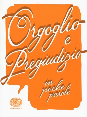 Orgoglio e pregiudizio da Jane Austen - Sabina Colloredo - Libro Einaudi Ragazzi 2016, In poche parole | Libraccio.it