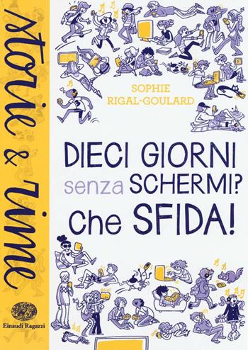 Dieci giorni senza schermi? Che sfida! - Sophie Rigal-Goulard - Libro Einaudi Ragazzi 2016, Storie e rime | Libraccio.it