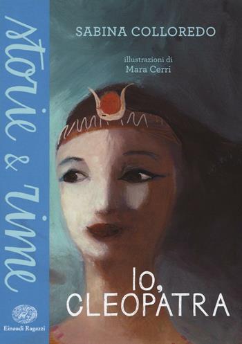 Io, Cleopatra - Sabina Colloredo - Libro Einaudi Ragazzi 2016, Storie e rime | Libraccio.it