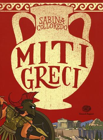 Miti greci. Ediz. illustrata - Sabina Colloredo - Libro Einaudi Ragazzi 2016, Storie storie | Libraccio.it