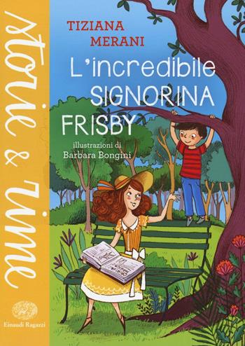 L' incredibile signorina Frisby - Tiziana Merani - Libro Einaudi Ragazzi 2016, Storie e rime | Libraccio.it
